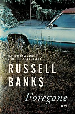 Foregone by Russell Banks