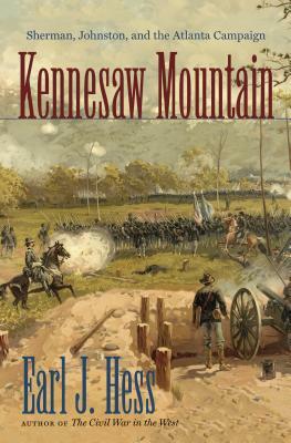 Kennesaw Mountain: Sherman, Johnston, and the Atlanta Campaign by Earl J. Hess