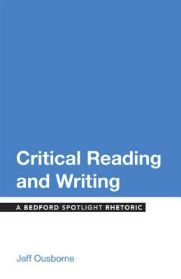Critical Reading and Writing: A Bedford Spotlight Rhetoric by Jeff Ousborne