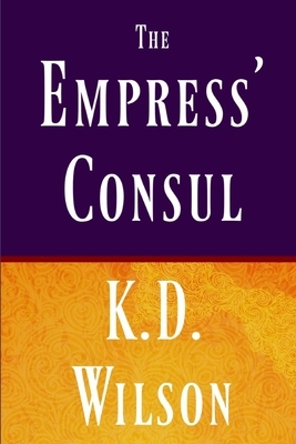 The Empress' Consul by Kara D. Wilson