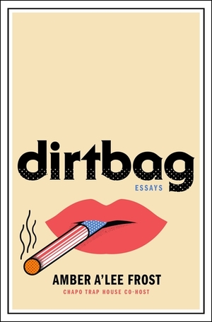 Dirtbag: Essays by Amber A'Lee Frost