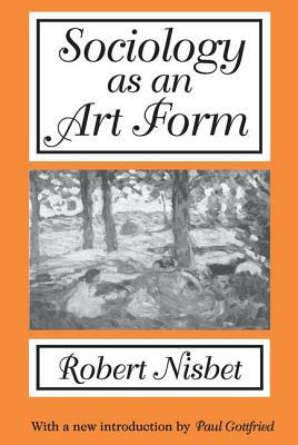 Sociology as an Art Form by Robert Nisbet