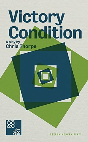 Victory Condition (Oberon Modern Plays) by Chris Thorpe