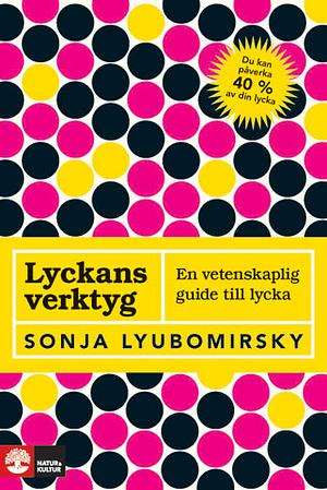 Lyckans verktyg : en vetenskaplig guide till lycka by Sonja Lyubomirsky