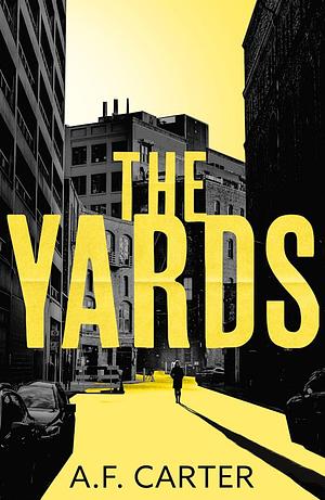 The Yards by A.F. Carter, A.F. Carter