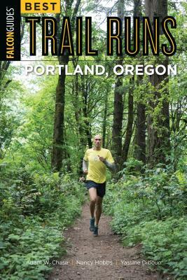 Best Trail Runs Portland, Oregon by Nancy Hobbs, Yassine Diboun, Adam Chase