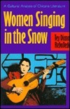 Women Singing in the Snow: A Cultural Analysis of Chicana Literature by Tey Diana Rebolledo