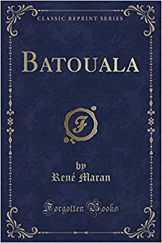 Batouala (Classic Reprint) by René Maran