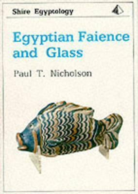 Egyptian Faience and Glass by Paul T. Nicholson