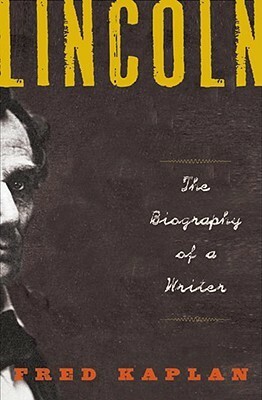 Lincoln: The Biography of a Writer by Fred Kaplan