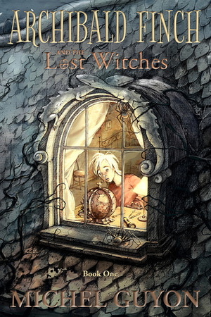 Archibald Finch and the Lost Witches (Archibald Finch #1) by Zina Kostich, Michel Guyon