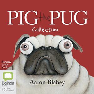 Pig the Pug Collection  by Aaron Blabey