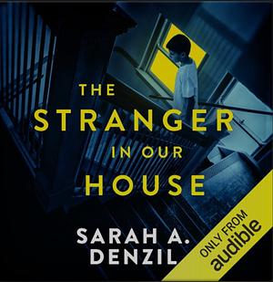 The Stranger in Our House by Sarah A. Denzil