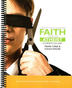 I Don't Have Enough Faith to Be an Atheist Curriculum by Frank Turek, Chuck Winter