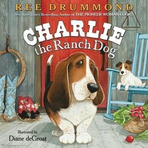 Charlie the Ranch Dog by Diane deGroat, Ree Drummond
