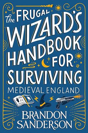 The Frugal Wizard's Handbook for Surviving Medieval England by Brandon Sanderson