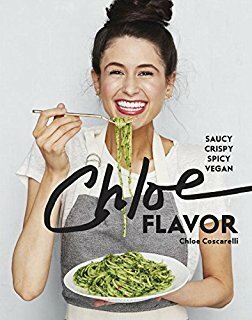 Chloe Flavor: Saucy, Crispy, Spicy, Vegan: A Cookbook by Chloe Coscarelli