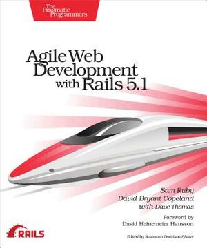 Agile Web Development with Rails 5.1 by David B. Copeland, Sam Ruby, Dave Thomas