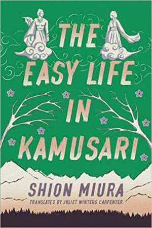 The Easy Life in Kamusari by Shion Miura