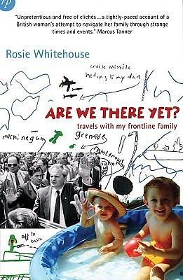 Are We There Yet?: Travels With My Frontline Family by Rosie Whitehouse, Rosie Whitehouse