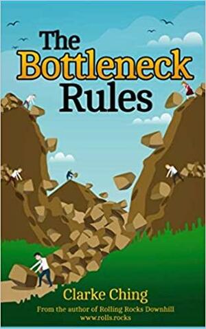 The Bottleneck Rules: How to Get More Done by Clarke Ching