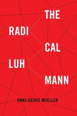 The Radical Luhmann by Hans-Georg Moeller