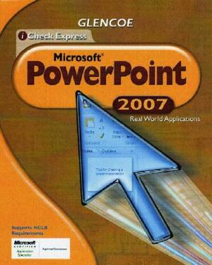 Icheck Series: Microsoft Office 2007, Real World Applications, Powerpoint, Student Edition by McGraw Hill