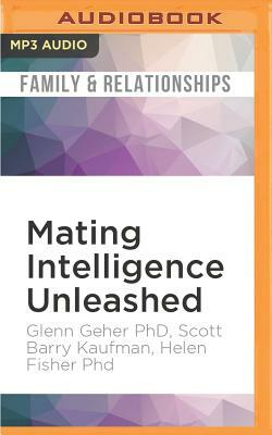 Mating Intelligence Unleashed: The Role of the Mind in Sex, Dating, and Love by Glenn Geher, Scott Barry Kaufman