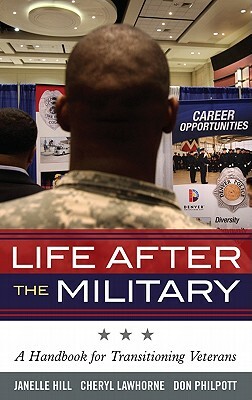 Life After the Military: A Handbook for Transitioning Veterans by Janelle B. Moore, Cheryl Lawhorne-Scott, Don Philpott