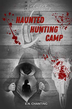 Haunted Hunting Camp  by E.N. Chanting