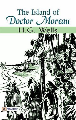 The Island of Doctor Moreau: H.G. Wells's Best Classic Science Fiction Novel - H.G. Wells's Imaginative Creation: Unraveling The Island of Doctor Moreau: ... Best Classic Horror Novels of All Time) by H.G. Wells