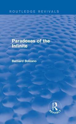 Paradoxes of the Infinite (Routledge Revivals) by Bernard Bolzano