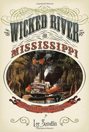 Wicked River: The Mississippi When It Last Ran Wild by Lee Sandlin