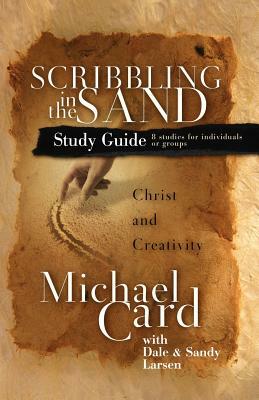 Scribbling in the Sand Study Guide: Christ and Creativity by Michael Card