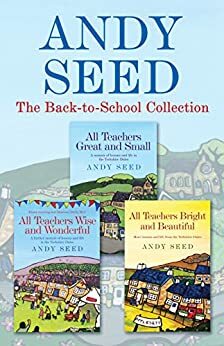 The Back to School collection: ALL TEACHERS GREAT AND SMALL, ALL TEACHERS WISE AND WONDERFUL, ALL TEACHERS BRIGHT AND BEAUTIFUL by Andy Seed