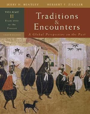 Traditions & Encounters, Volume 2 From 1500 to the Present. by Herbert F. Ziegler, Jerry H. Bentley, Jerry H. Bentley