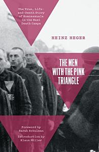 The Men With the Pink Triangle: The True, Life-and-Death Story of Homosexuals in the Nazi Death Camps by Heinz Heger