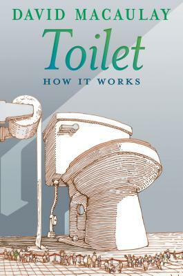 Toilet: How It Works by Sheila Keenan, David Macaulay