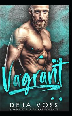 Vagrant: A Bad Boy Billionaire Romance by Deja Voss