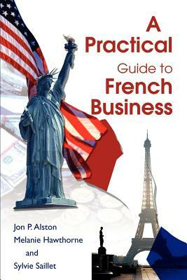 A Practical Guide to French Business by Jon P. Alston