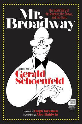 Mr. Broadway: The Inside Story of the Shuberts, the Shows and the Stars by Gerald Schoenfeld