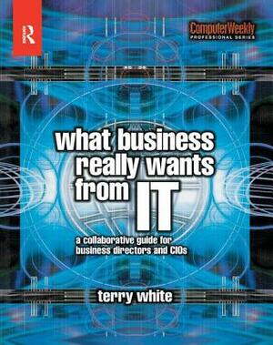 What Business Really Wants from It by Terry White