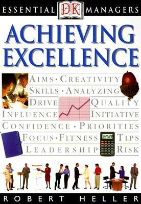 Achieving Excellence by Robert Heller, John Eaton