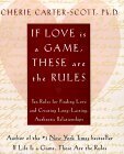 If Love Is a Game, These Are the Rules: 10 Rules for Finding Love and Creating Long-Lasting, Authentic Relationships by Cherie Carter-Scott