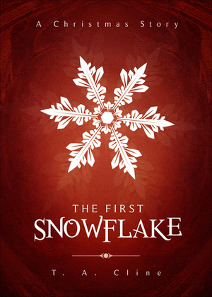 The First Snowflake by T.A. Cline