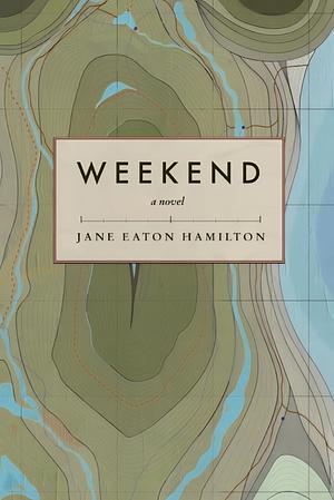 Weekend by Jane Eaton Hamilton, Jane Eaton Hamilton