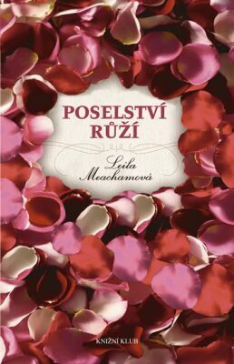 Poselství růží by Leila Meacham