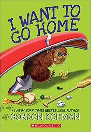 I Want to Go Home by Gordon Korman