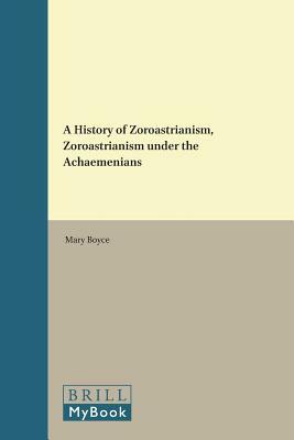 A History of Zoroastrianism, Zoroastrianism Under the Achaemenians by Mary Boyce