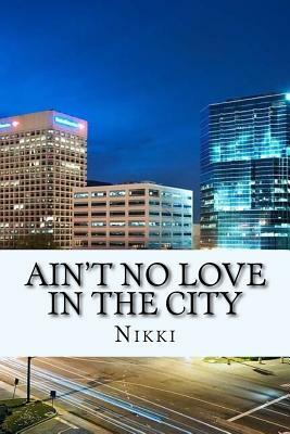 Ain't No Love In The City by Nikki
